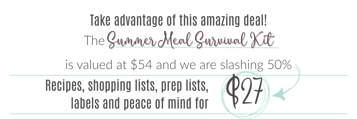 Take advantage of this amazing deal! The Summer Meal Survival Kit is valued at $54 and we are slashing 50%. Recipes, shopping lists, prep lists, labels and peace of mind for $27